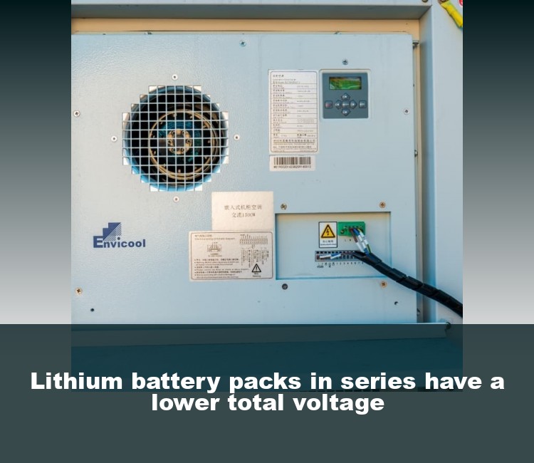 Lithium battery packs in series have a lower total voltage