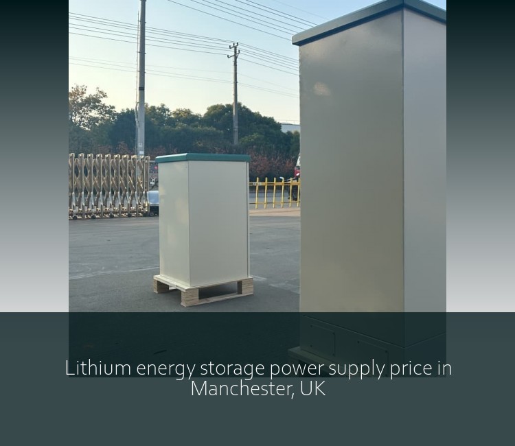 Lithium energy storage power supply price in Manchester, UK