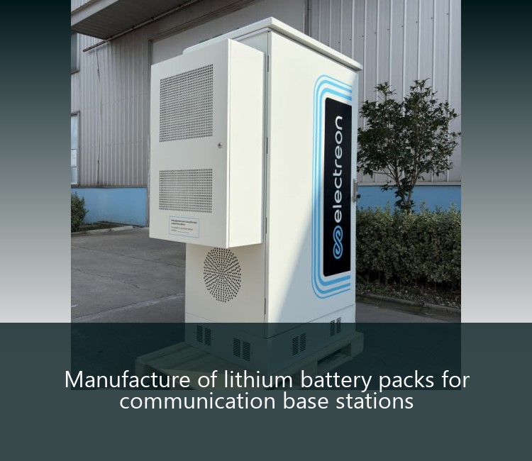 Manufacture of lithium battery packs for communication base stations