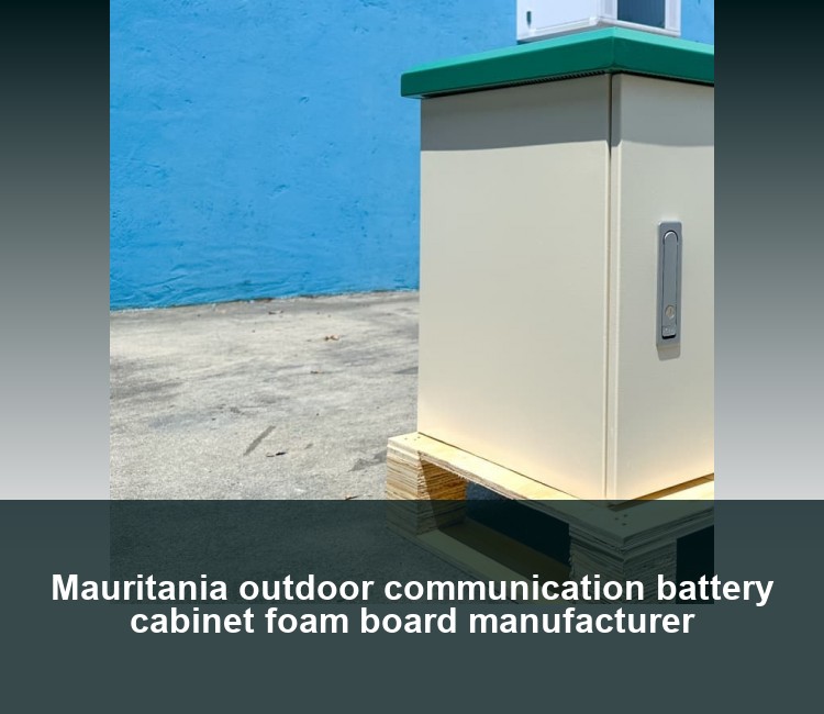 Mauritania outdoor communication battery cabinet foam board manufacturer