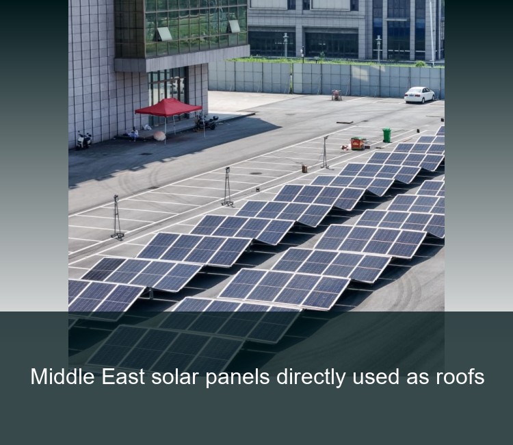 Middle East solar panels directly used as roofs