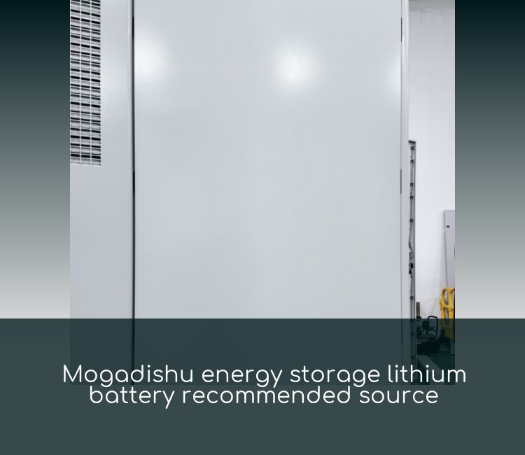 Mogadishu energy storage lithium battery recommended source