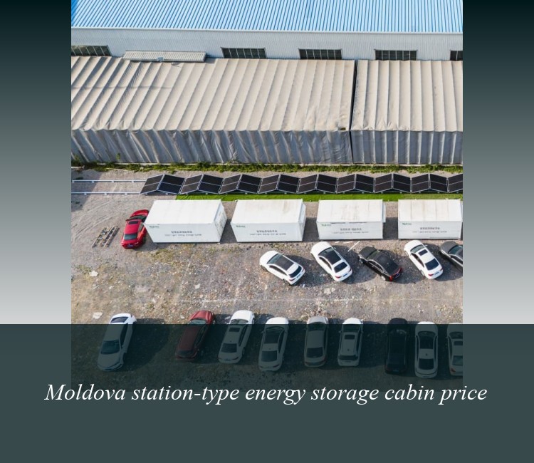 Moldova station-type energy storage cabin price