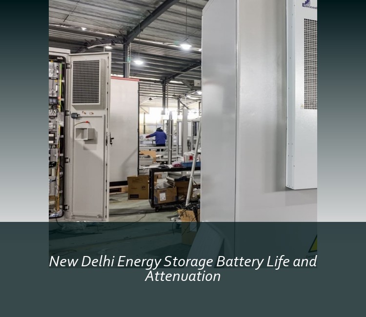 New Delhi Energy Storage Battery Life and Attenuation