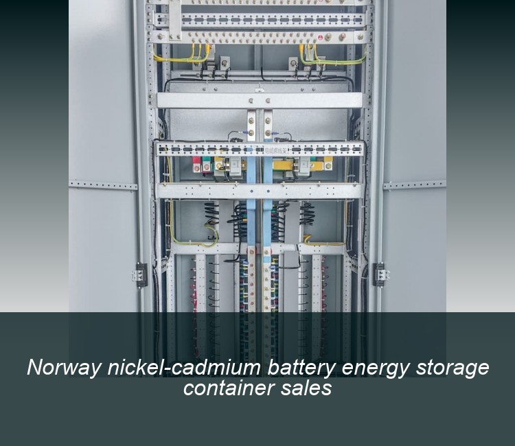 Norway nickel-cadmium battery energy storage container sales