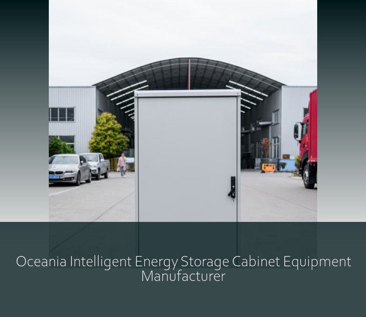 Oceania Intelligent Energy Storage Cabinet Equipment Manufacturer