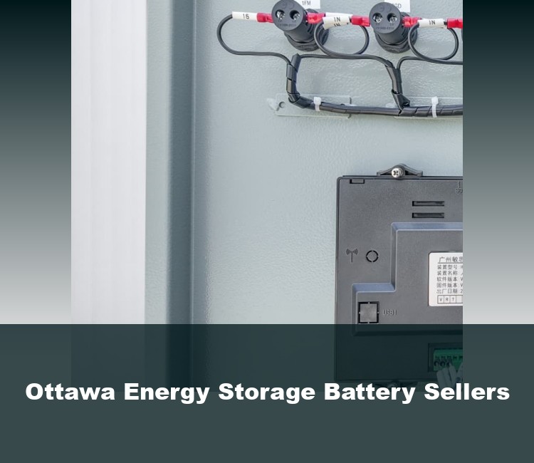 Ottawa Energy Storage Battery Sellers