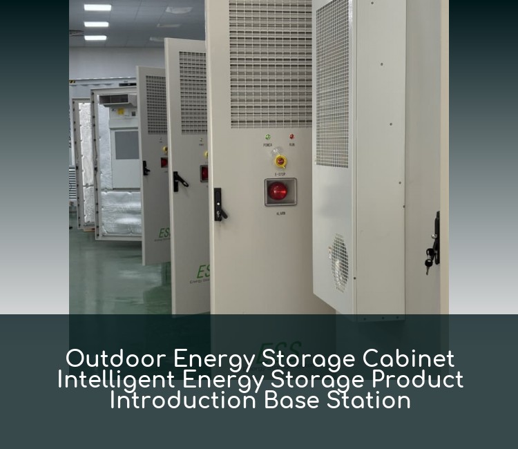 Outdoor Energy Storage Cabinet Intelligent Energy Storage Product Introduction Base Station