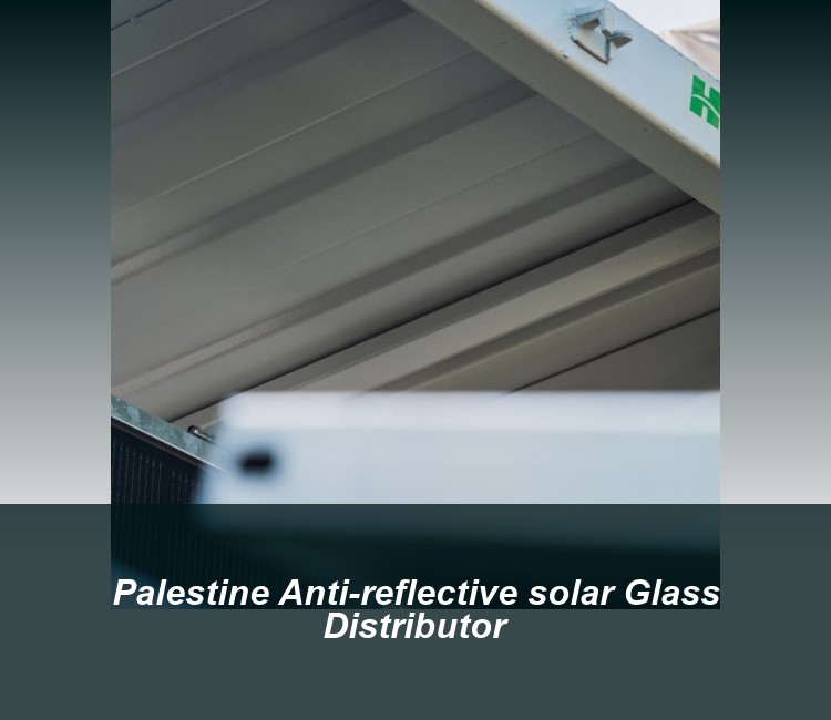 Palestine Anti-reflective solar Glass Distributor