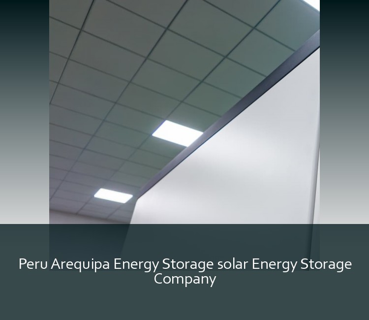 Peru Arequipa Energy Storage solar Energy Storage Company