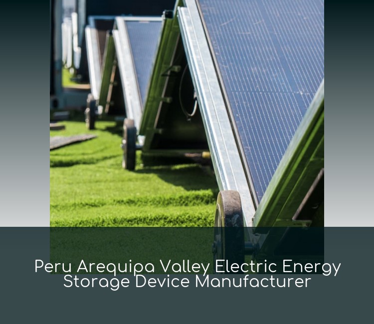 Peru Arequipa Valley Electric Energy Storage Device Manufacturer