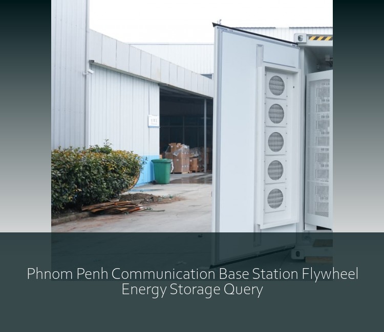Phnom Penh Communication Base Station Flywheel Energy Storage Query