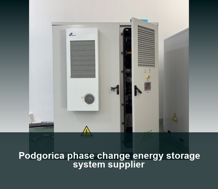 Podgorica phase change energy storage system supplier