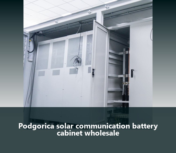 Podgorica solar communication battery cabinet wholesale