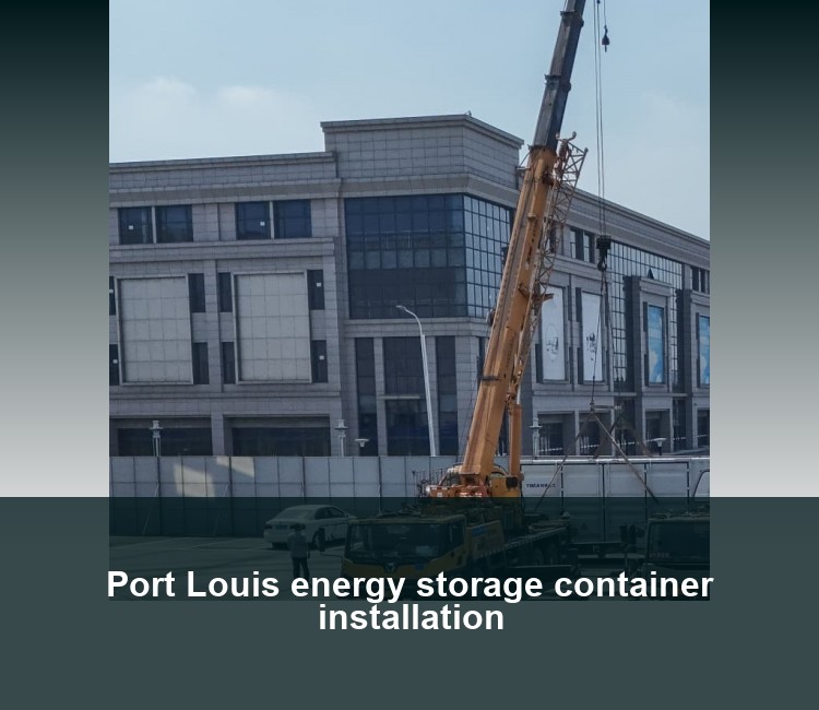 Port Louis energy storage container installation