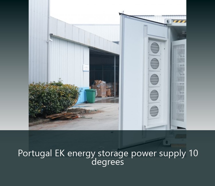 Portugal EK energy storage power supply 10 degrees