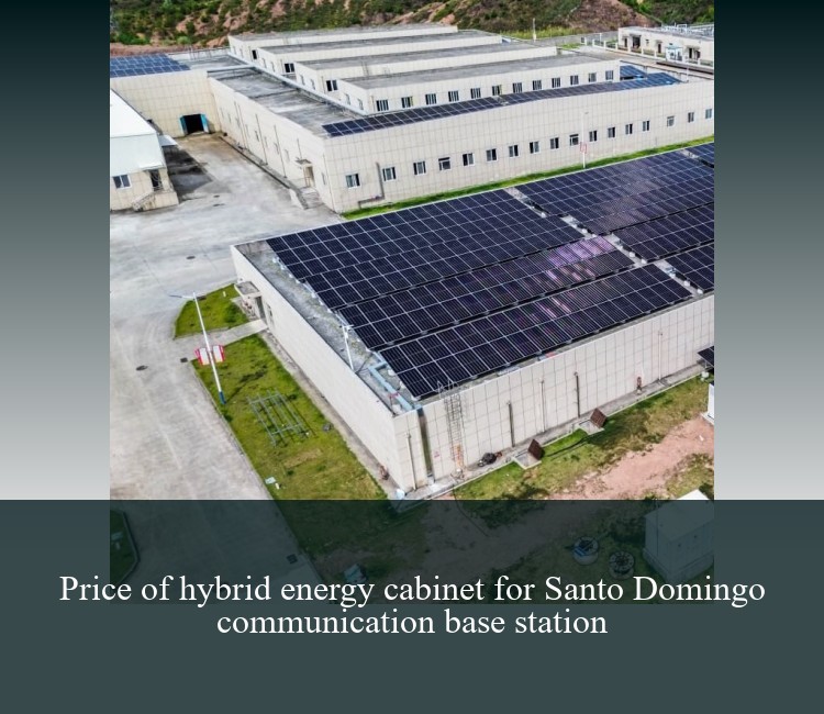 Price of hybrid energy cabinet for Santo Domingo communication base station