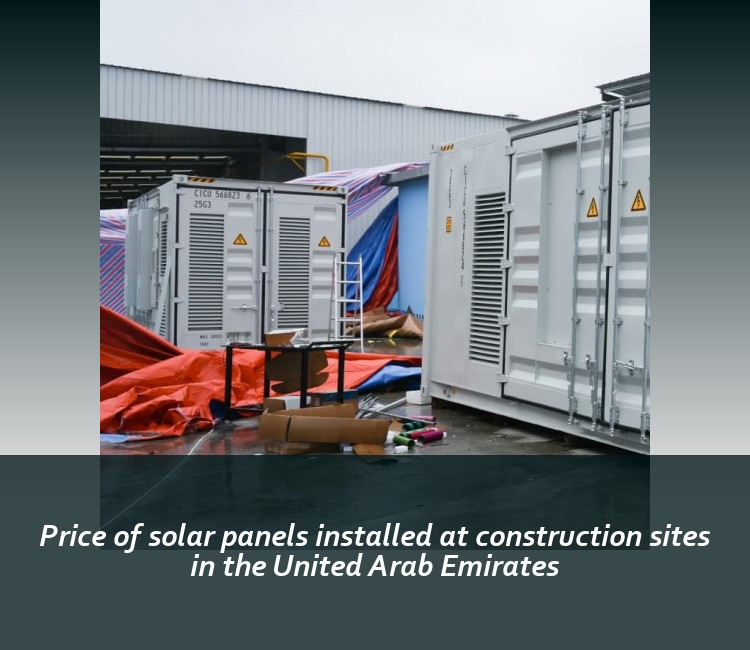 Price of solar panels installed at construction sites in the United Arab Emirates