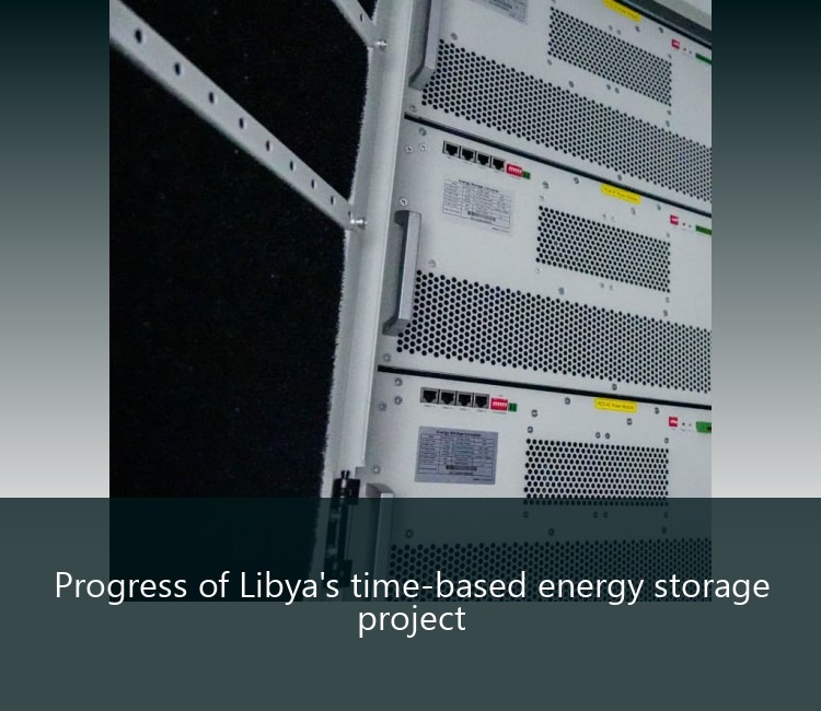 Progress of Libya's time-based energy storage project