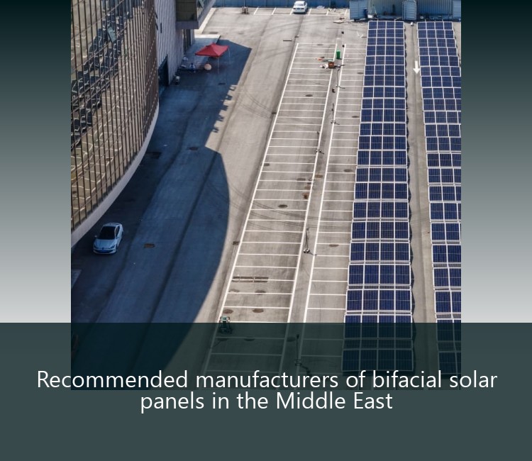 Recommended manufacturers of bifacial solar panels in the Middle East