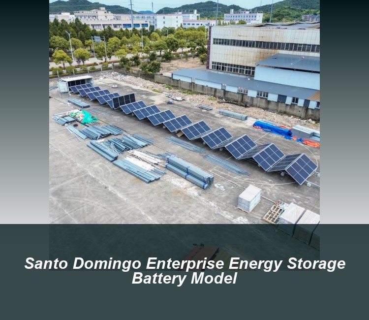 Santo Domingo Enterprise Energy Storage Battery Model