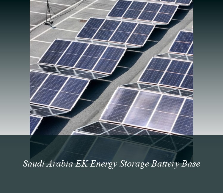 Saudi Arabia EK Energy Storage Battery Base