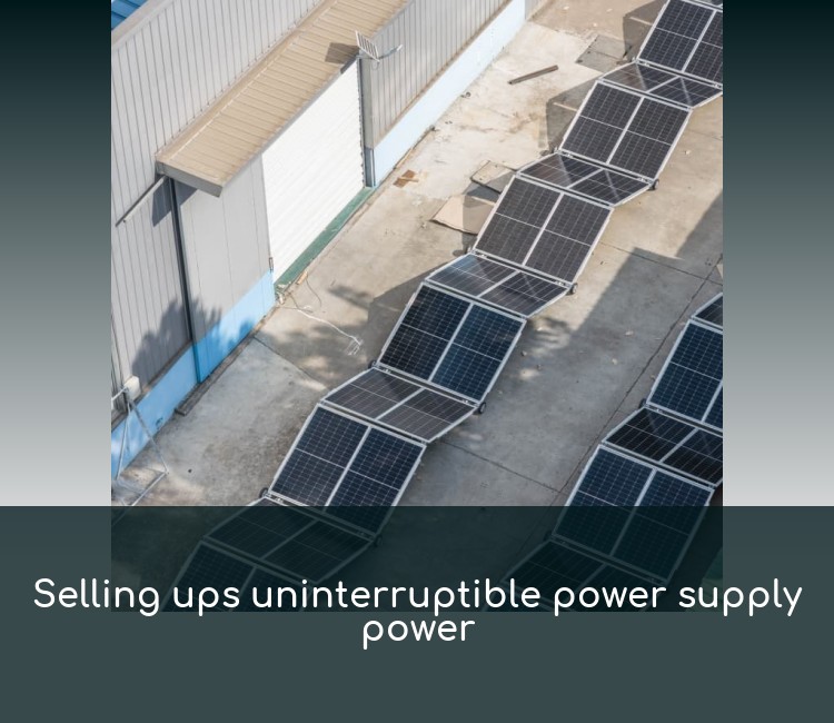 Selling ups uninterruptible power supply power