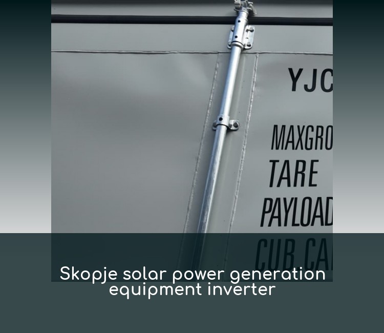 Skopje solar power generation equipment inverter