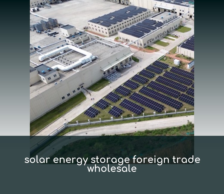 solar energy storage foreign trade wholesale