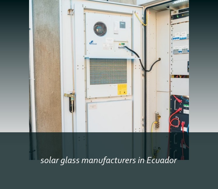 solar glass manufacturers in Ecuador