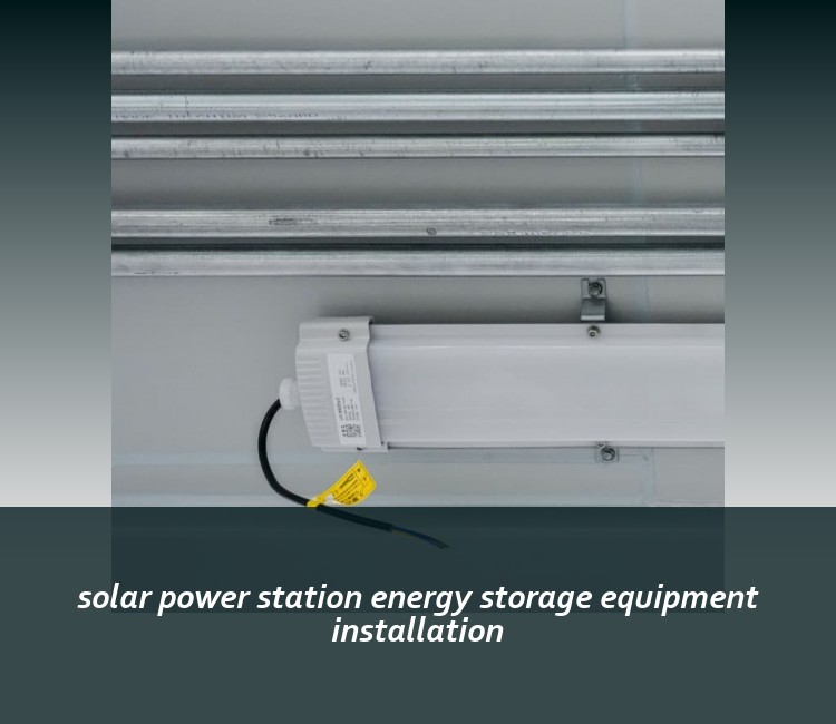 solar power station energy storage equipment installation