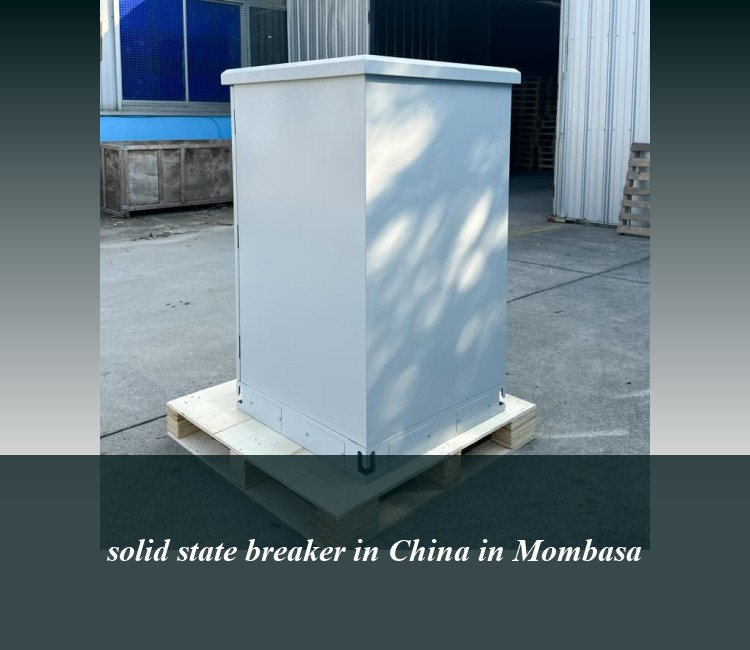 solid state breaker in China in Mombasa