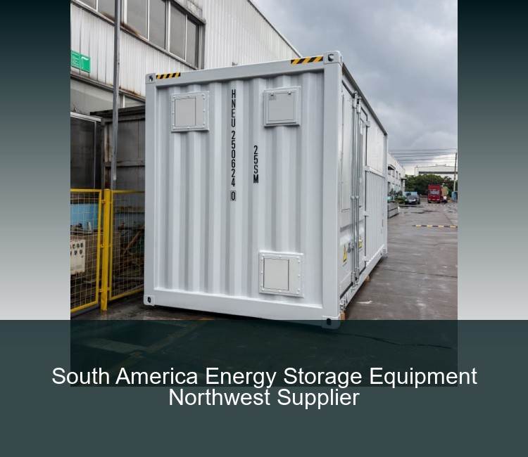 South America Energy Storage Equipment Northwest Supplier