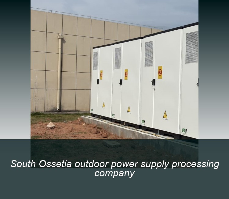 South Ossetia outdoor power supply processing company