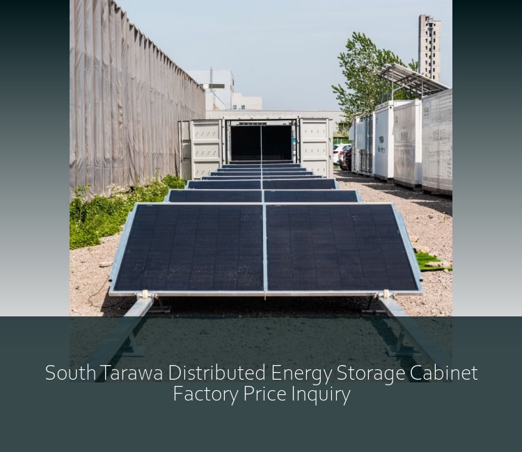 South Tarawa Distributed Energy Storage Cabinet Factory Price Inquiry