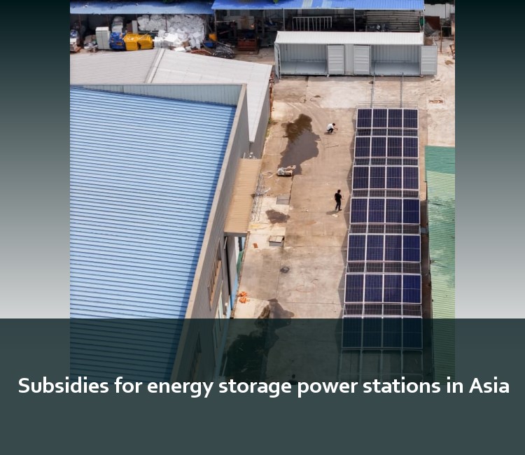 Subsidies for energy storage power stations in Asia