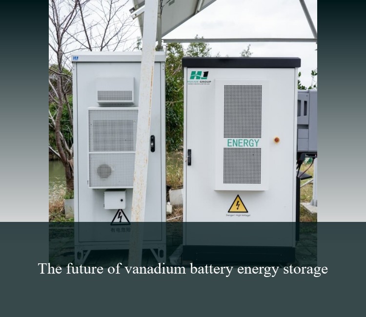 The future of vanadium battery energy storage