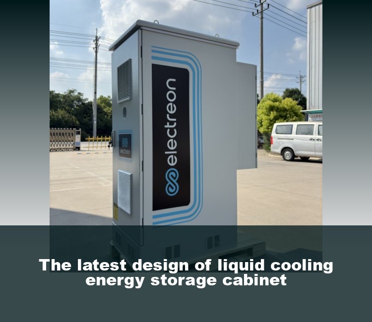 The latest design of liquid cooling energy storage cabinet