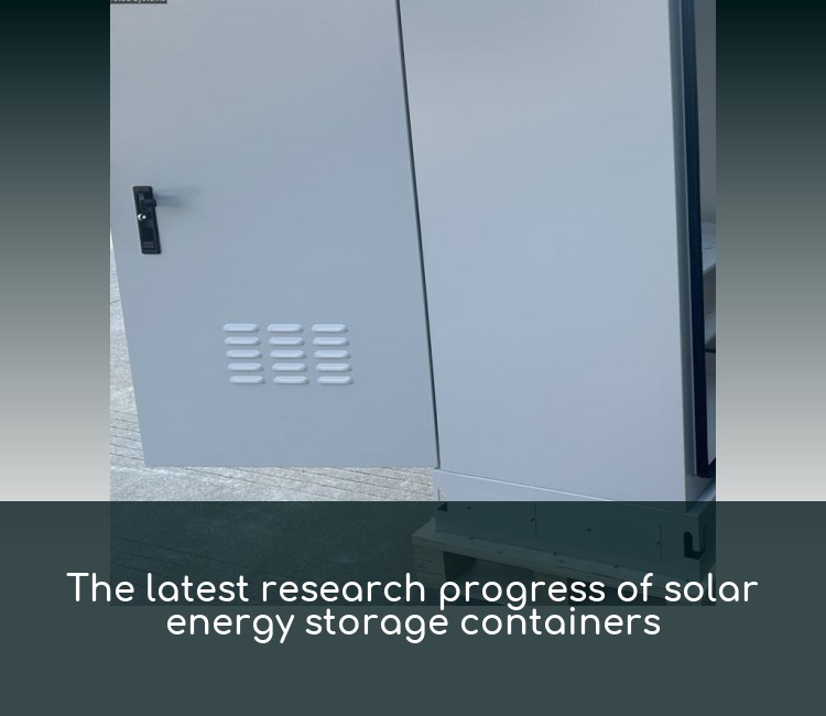 The latest research progress of solar energy storage containers