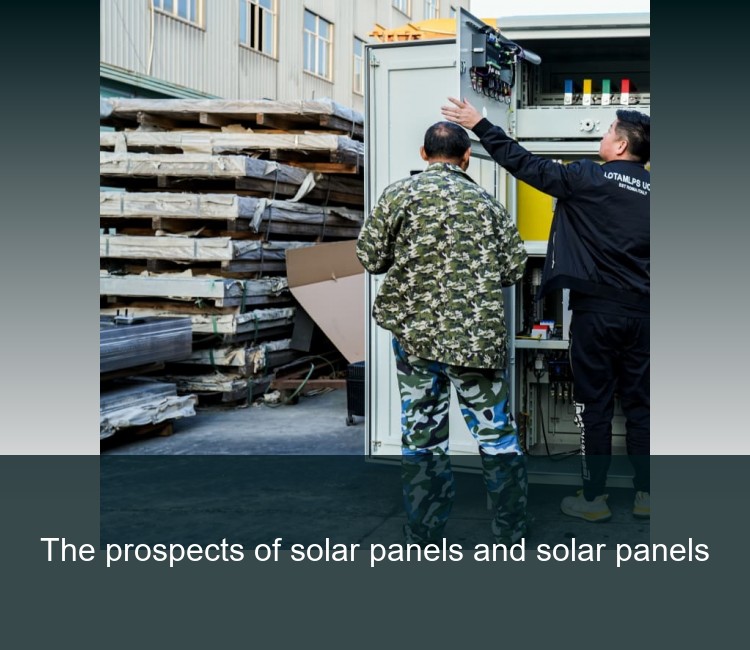 The prospects of solar panels and solar panels