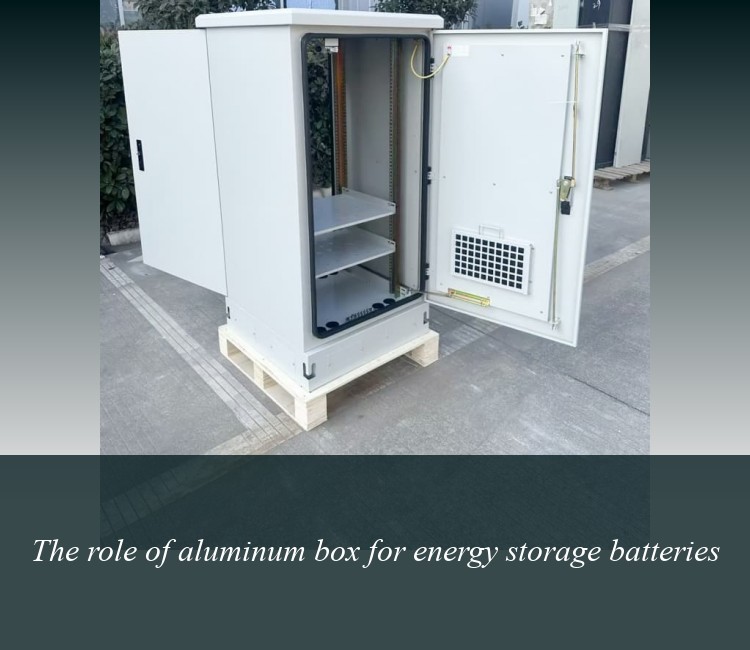 The role of aluminum box for energy storage batteries