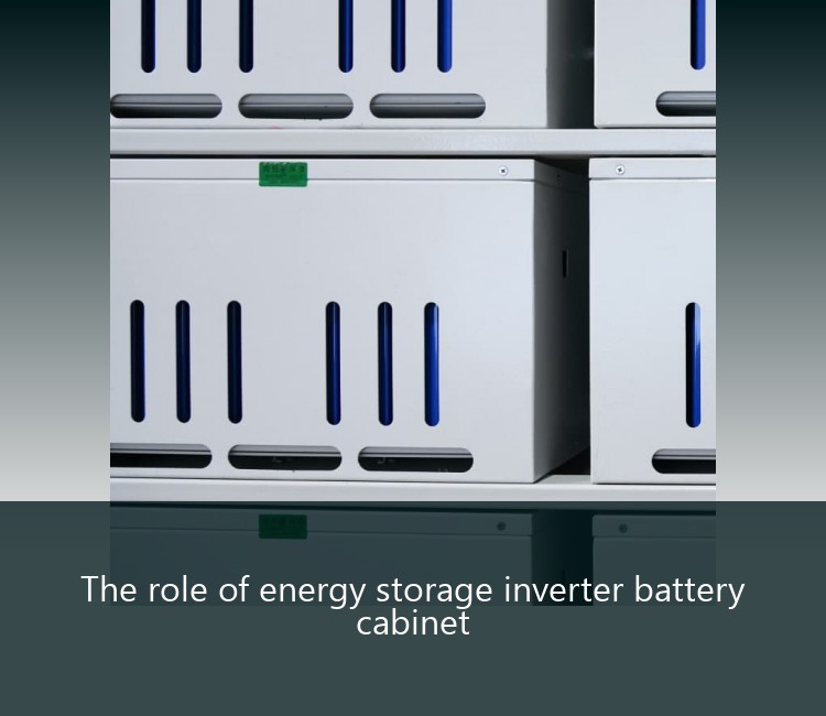 The role of energy storage inverter battery cabinet