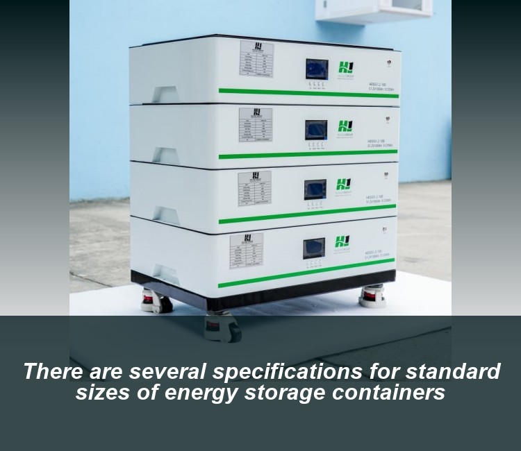 There are several specifications for standard sizes of energy storage containers
