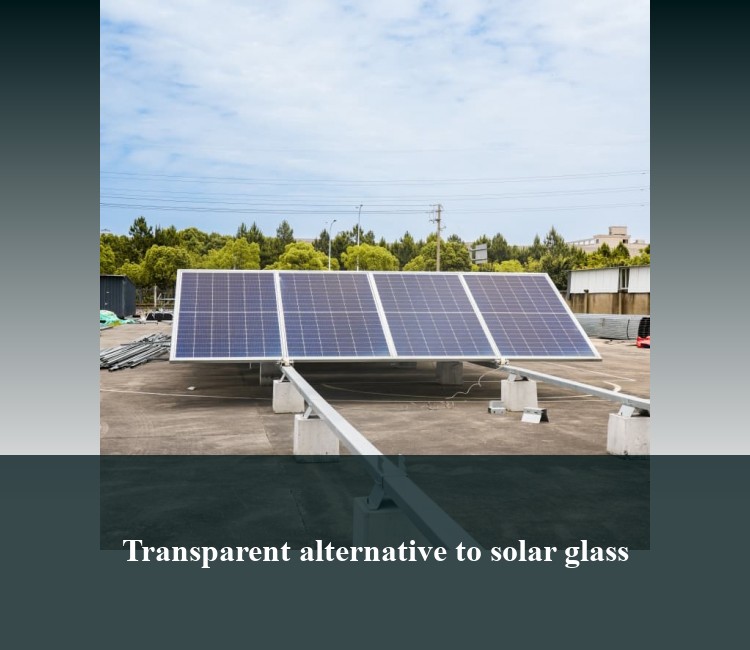 Transparent alternative to solar glass