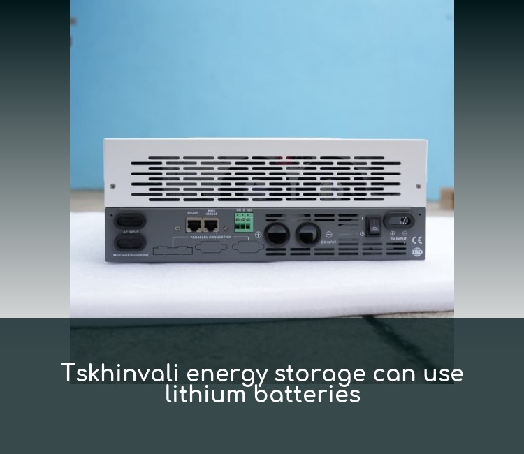 Tskhinvali energy storage can use lithium batteries