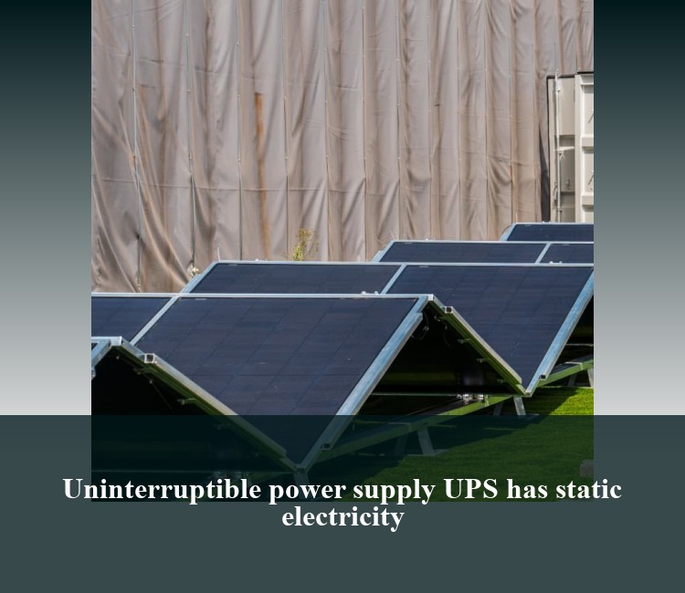 Uninterruptible power supply UPS has static electricity