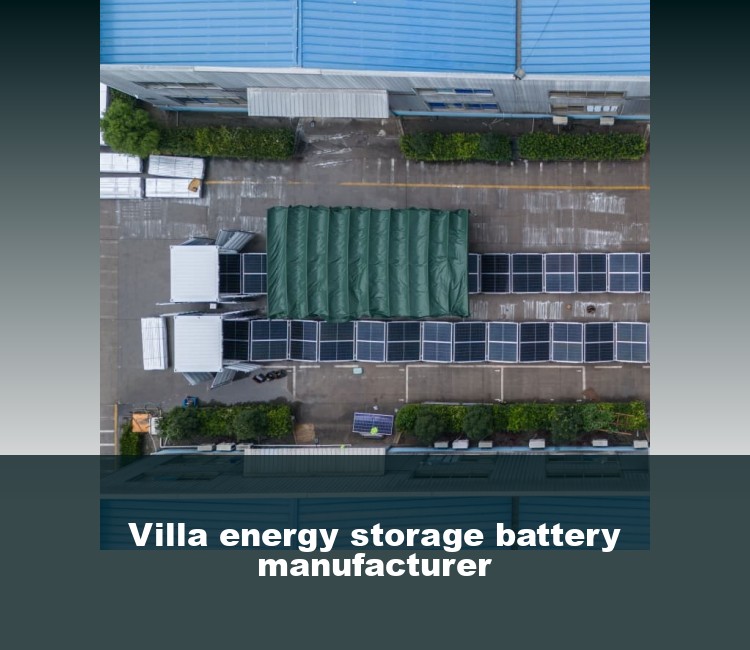 Villa energy storage battery manufacturer