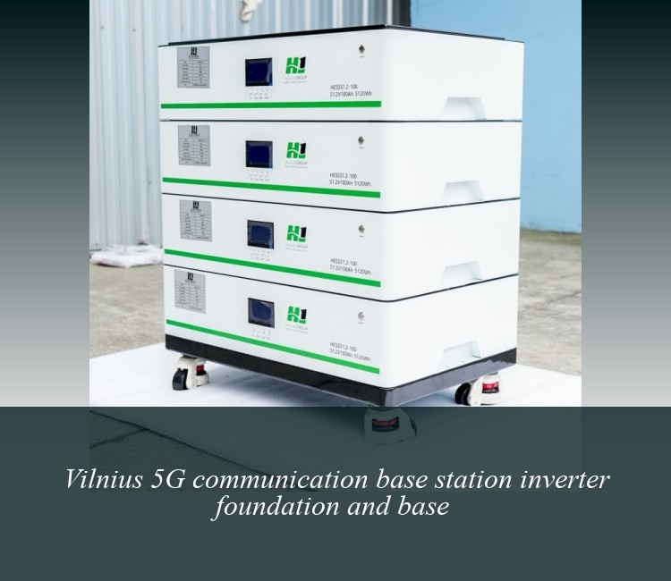 Vilnius 5G communication base station inverter foundation and base
