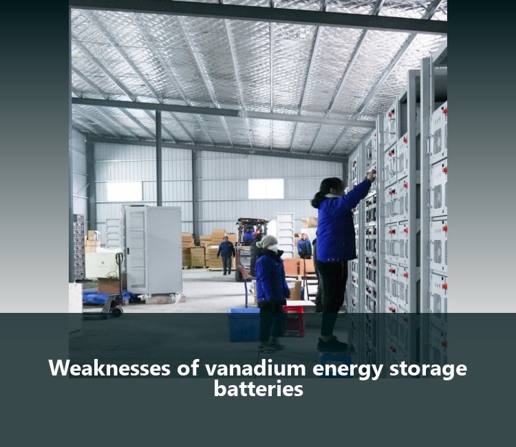 Weaknesses of vanadium energy storage batteries