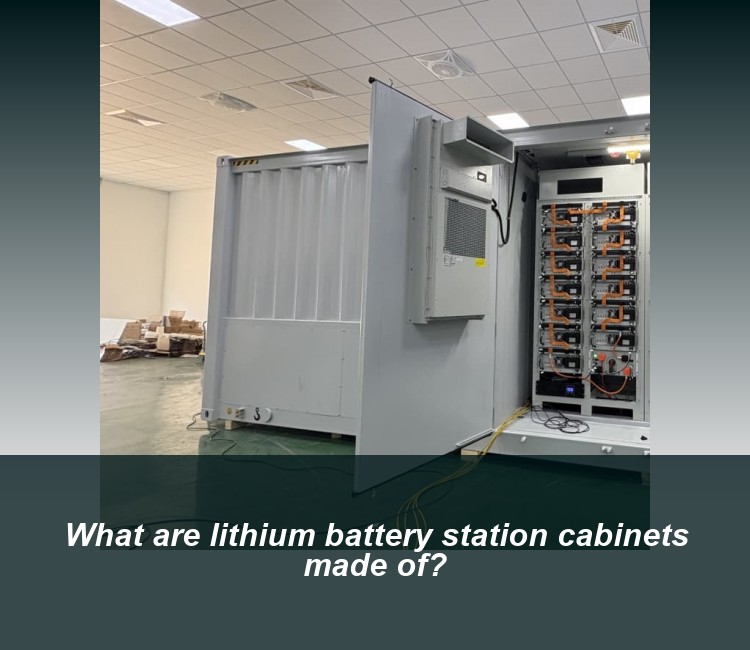 What are lithium battery station cabinets made of?